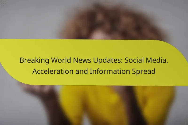 Breaking World News Updates: Social Media, Acceleration and Information Spread