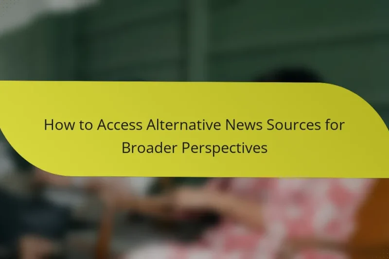 How to Access Alternative News Sources for Broader Perspectives