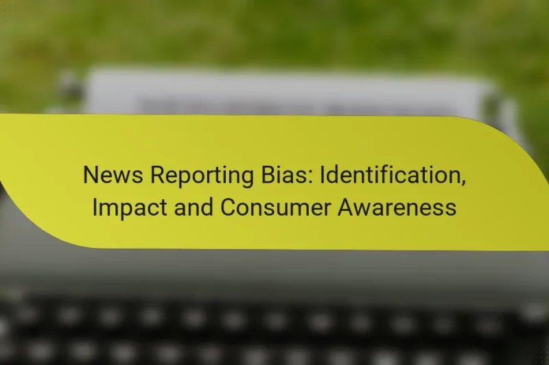 News Reporting Bias: Identification, Impact and Consumer Awareness