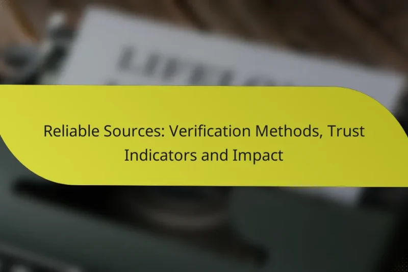 Reliable Sources: Verification Methods, Trust Indicators and Impact