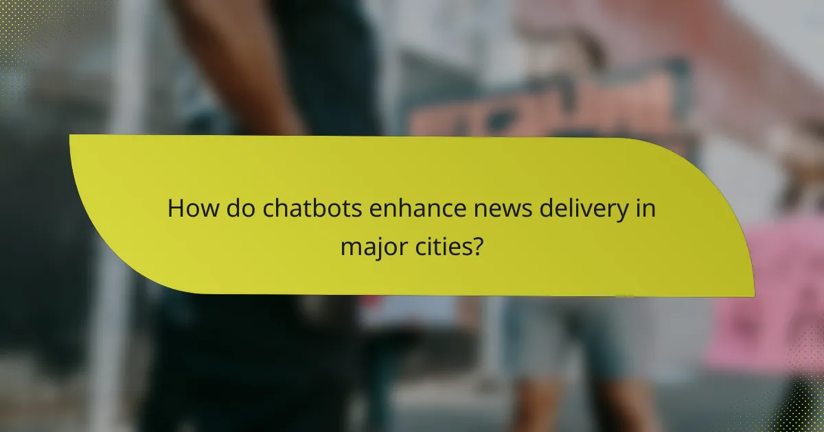 How do chatbots enhance news delivery in major cities?
