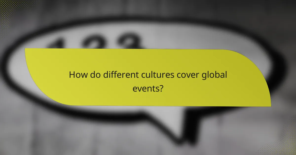 How do different cultures cover global events?