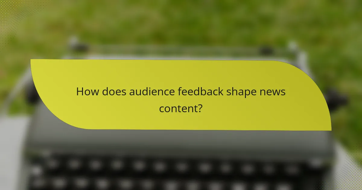 How does audience feedback shape news content?