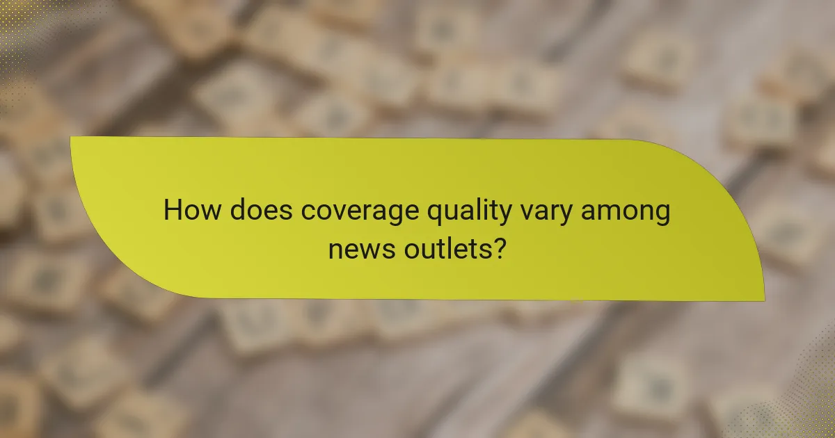 How does coverage quality vary among news outlets?