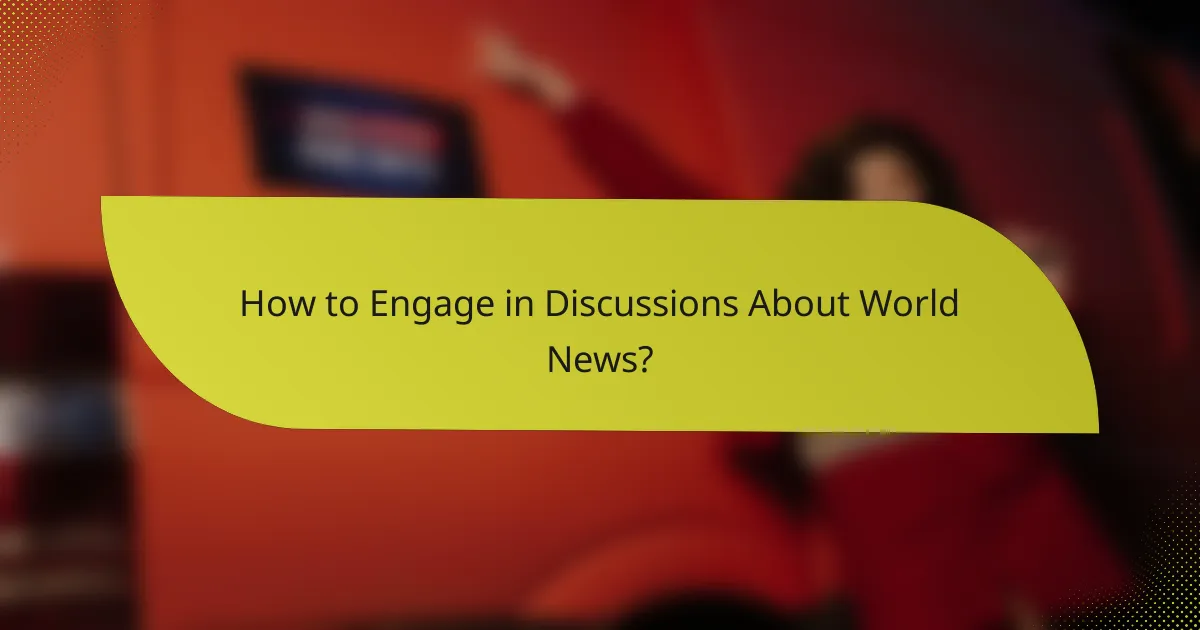 How to Engage in Discussions About World News?