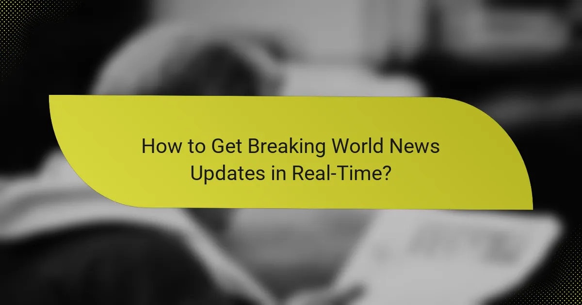 How to Get Breaking World News Updates in Real-Time?