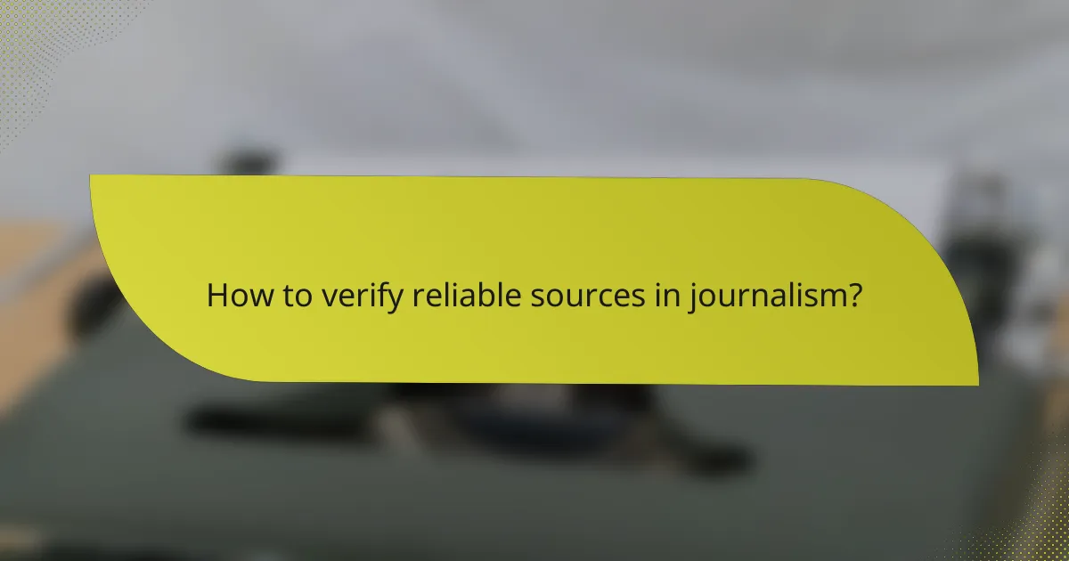 How to verify reliable sources in journalism?