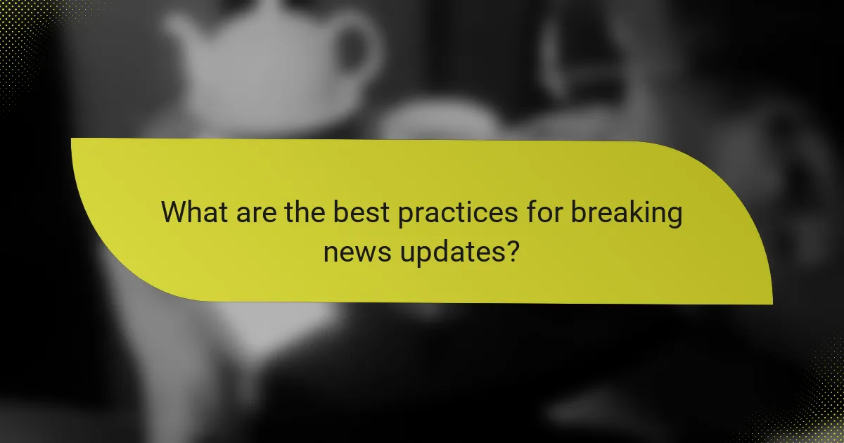 What are the best practices for breaking news updates?