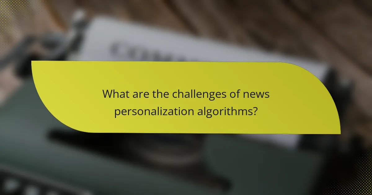 What are the challenges of news personalization algorithms?