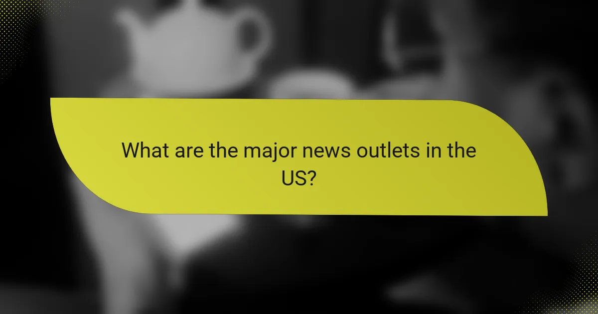 What are the major news outlets in the US?