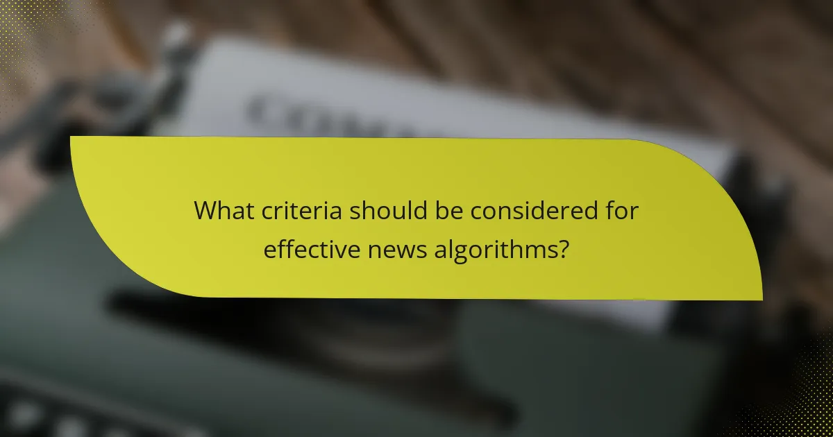 What criteria should be considered for effective news algorithms?
