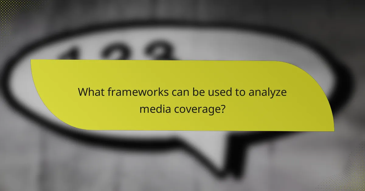 What frameworks can be used to analyze media coverage?
