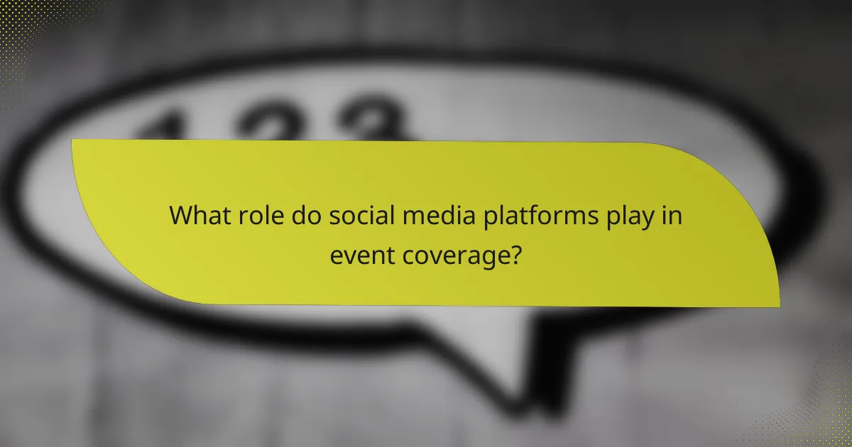 What role do social media platforms play in event coverage?