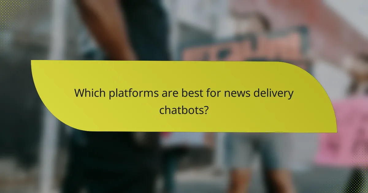 Which platforms are best for news delivery chatbots?